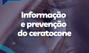 Ceratocone: informação e prevenção