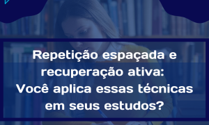 Repetição espaçada e recuperação ativa, você aplica essas técnicas em seus estudos? 